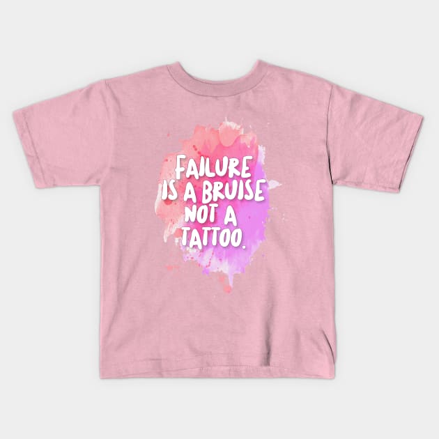 Failure is a bruise, not a tattoo. Inspirational/Motivational Quotes Kids T-Shirt by DankFutura